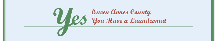 Yes Queen Annes County You have a Laundromat